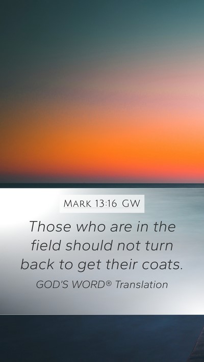 Mark 13:16 GW Mobile Phone Wallpaper - Those who are in the field should not turn back - Mobile Bible Verse Wallpaper