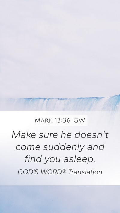 Mark 13:36 GW Mobile Phone Wallpaper - Make sure he doesn’t come suddenly and find you - Mobile Bible Verse Wallpaper