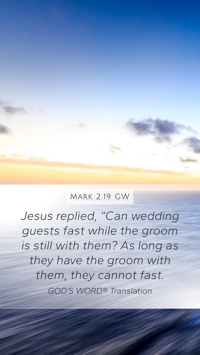 Mark 2:19 GW Mobile Phone Wallpaper - Jesus replied, “Can wedding guests fast while - Mobile Bible Verse Wallpaper