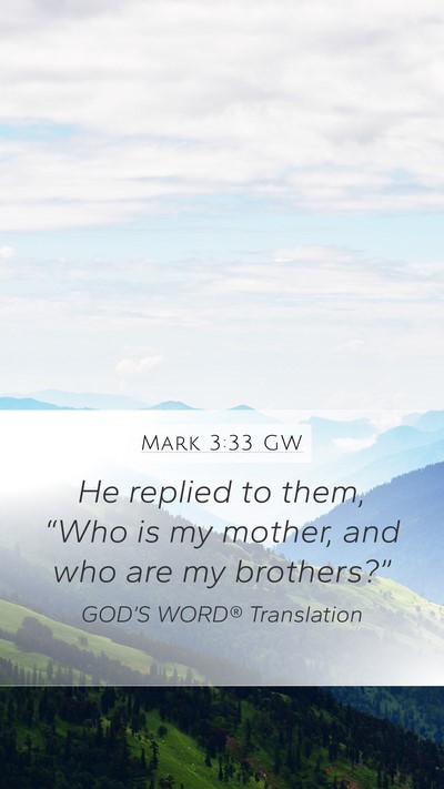 Mark 3:33 GW Mobile Phone Wallpaper - He replied to them, “Who is my mother, and who - Mobile Bible Verse Wallpaper