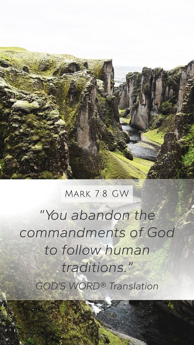 Mark 7:8 GW Mobile Phone Wallpaper - “You abandon the commandments of God to follow - Mobile Bible Verse Wallpaper