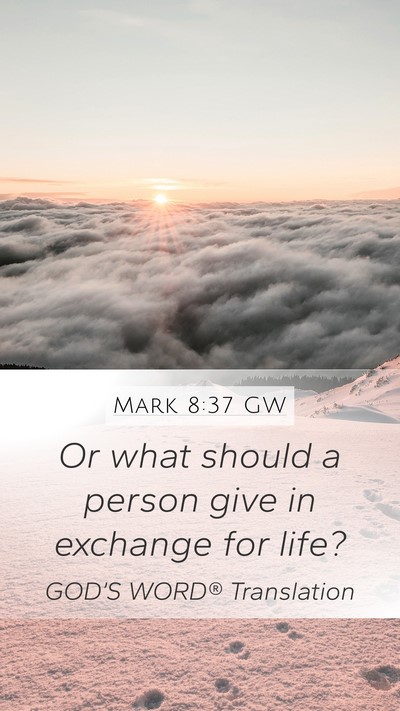 Mark 8:37 GW Mobile Phone Wallpaper - Or what should a person give in exchange for - Mobile Bible Verse Wallpaper