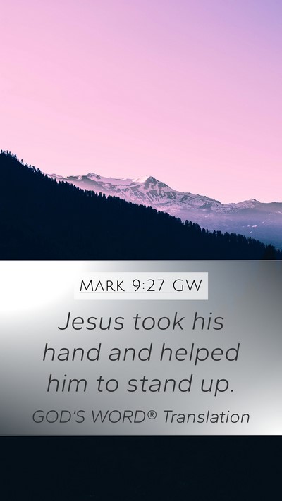 Mark 9:27 GW Mobile Phone Wallpaper - Jesus took his hand and helped him to stand - Mobile Bible Verse Wallpaper