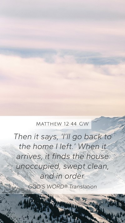 Matthew 12:44 GW Mobile Phone Wallpaper - Then it says, ‘I’ll go back to the home I - Mobile Bible Verse Wallpaper