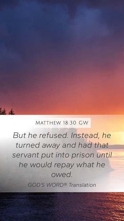 Matthew 18:30 GW Mobile Phone Wallpaper - But he refused. Instead, he turned away and had - Mobile Bible Verse Wallpaper