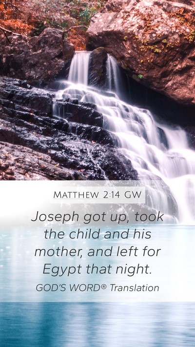 Matthew 2:14 GW Mobile Phone Wallpaper - Joseph got up, took the child and his mother, and - Mobile Bible Verse Wallpaper