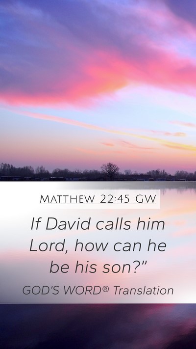 Matthew 22:45 GW Mobile Phone Wallpaper - If David calls him Lord, how can he be his - Mobile Bible Verse Wallpaper