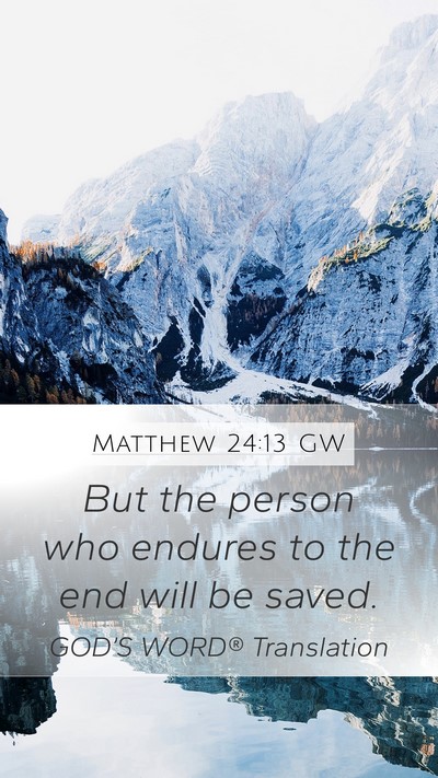 Matthew 24:13 GW Mobile Phone Wallpaper - But the person who endures to the end will be - Mobile Bible Verse Wallpaper