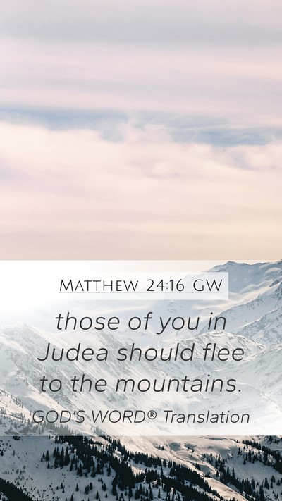 Matthew 24:16 GW Mobile Phone Wallpaper - those of you in Judea should flee to the - Mobile Bible Verse Wallpaper
