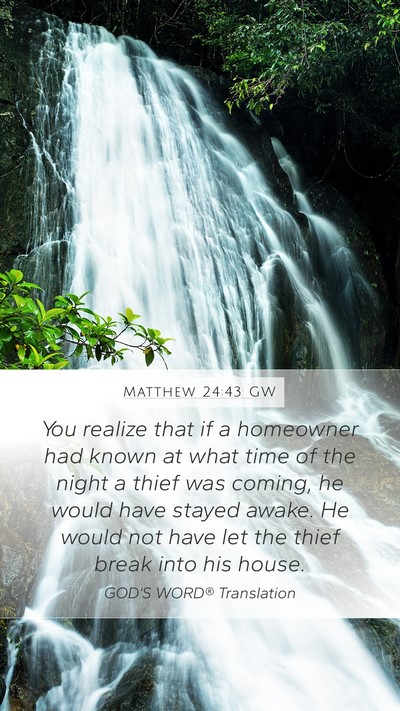 Matthew 24:43 GW Mobile Phone Wallpaper - You realize that if a homeowner had known at what - Mobile Bible Verse Wallpaper