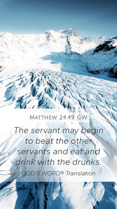 Matthew 24:49 GW Mobile Phone Wallpaper - The servant may begin to beat the other servants - Mobile Bible Verse Wallpaper