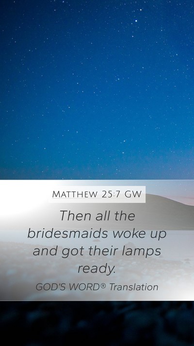 Matthew 25:7 GW Mobile Phone Wallpaper - Then all the bridesmaids woke up and got their - Mobile Bible Verse Wallpaper