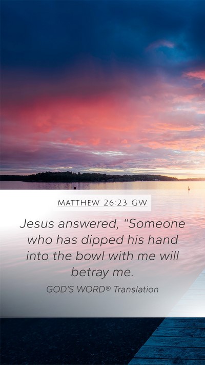 Matthew 26:23 GW Mobile Phone Wallpaper - Jesus answered, “Someone who has dipped his - Mobile Bible Verse Wallpaper