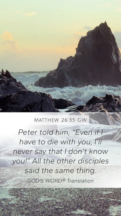 Matthew 26:35 GW Mobile Phone Wallpaper - Peter told him, “Even if I have to die with - Mobile Bible Verse Wallpaper
