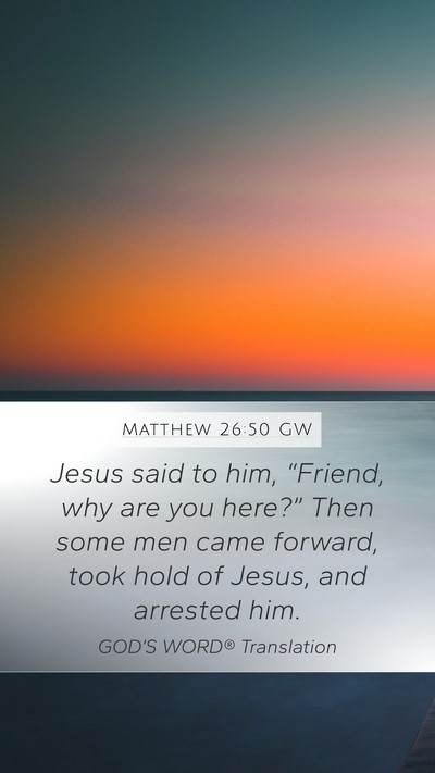 Matthew 26:50 GW Mobile Phone Wallpaper - Jesus said to him, “Friend, why are you - Mobile Bible Verse Wallpaper