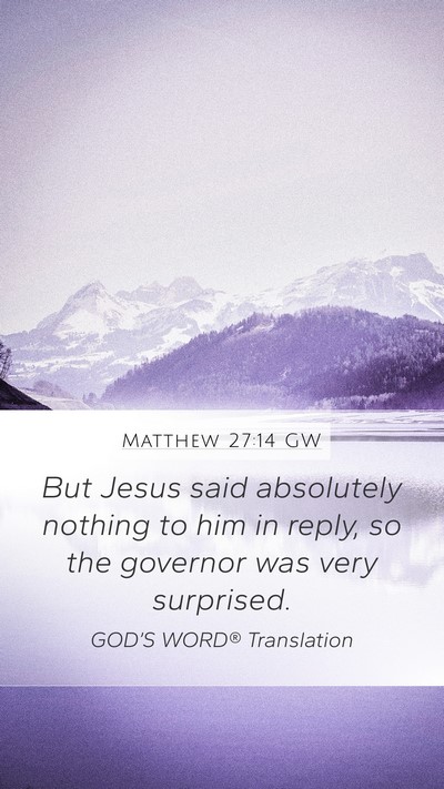 Matthew 27:14 GW Mobile Phone Wallpaper - But Jesus said absolutely nothing to him in - Mobile Bible Verse Wallpaper