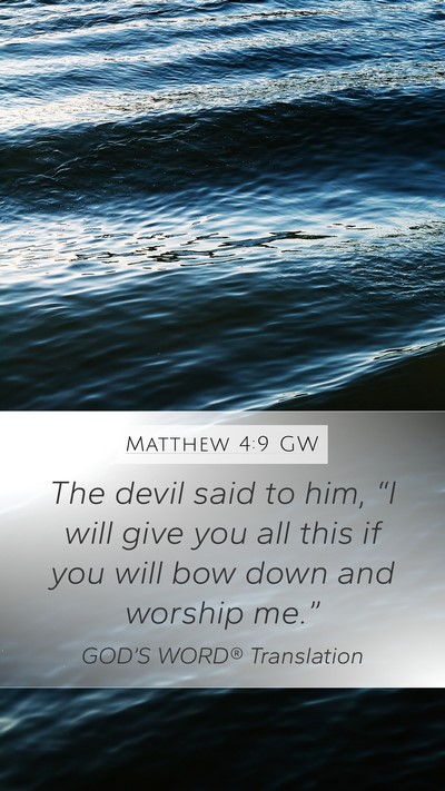 Matthew 4:9 GW Mobile Phone Wallpaper - The devil said to him, “I will give you all - Mobile Bible Verse Wallpaper