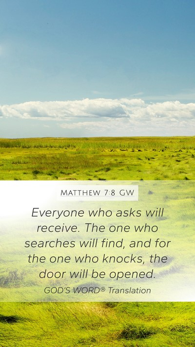 Matthew 7:8 GW Mobile Phone Wallpaper - Everyone who asks will receive. The one who - Mobile Bible Verse Wallpaper