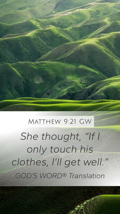 Matthew 9:21 GW Mobile Phone Wallpaper - She thought, “If I only touch his clothes, - Mobile Bible Verse Wallpaper
