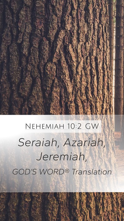 Nehemiah 10:2 GW Mobile Phone Wallpaper - Seraiah, Azariah, - Mobile Bible Verse Wallpaper