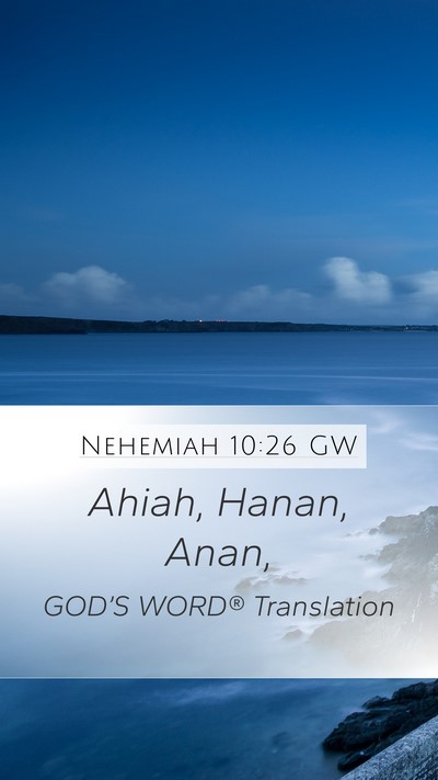 Nehemiah 10:26 GW Mobile Phone Wallpaper - Ahiah, Hanan, - Mobile Bible Verse Wallpaper
