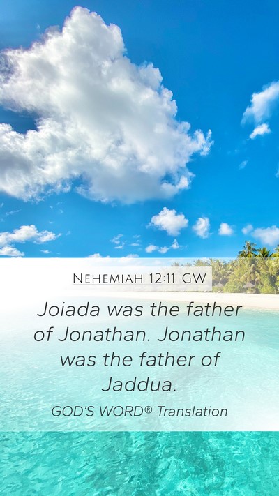 Nehemiah 12:11 GW Mobile Phone Wallpaper - Joiada was the father of Jonathan. Jonathan was - Mobile Bible Verse Wallpaper