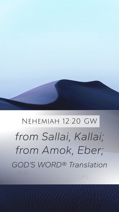 Nehemiah 12:20 GW Mobile Phone Wallpaper - from Sallai, Kallai; from Amok, - Mobile Bible Verse Wallpaper
