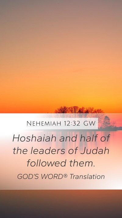 Nehemiah 12:32 GW Mobile Phone Wallpaper - Hoshaiah and half of the leaders of Judah - Mobile Bible Verse Wallpaper