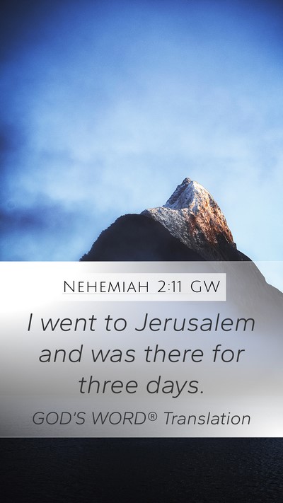Nehemiah 2:11 GW Mobile Phone Wallpaper - I went to Jerusalem and was there for three - Mobile Bible Verse Wallpaper