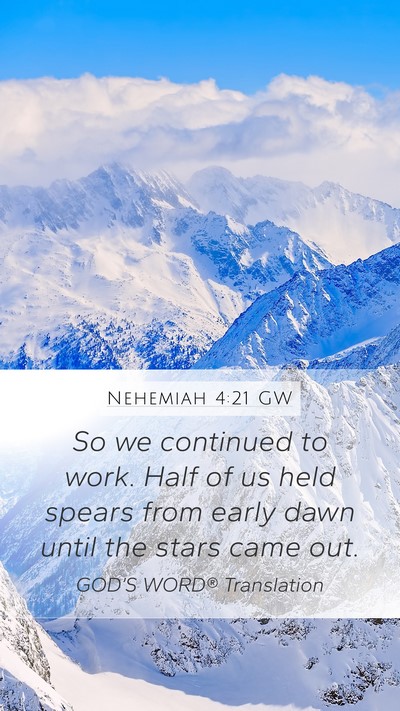 Nehemiah 4:21 GW Mobile Phone Wallpaper - So we continued to work. Half of us held spears - Mobile Bible Verse Wallpaper