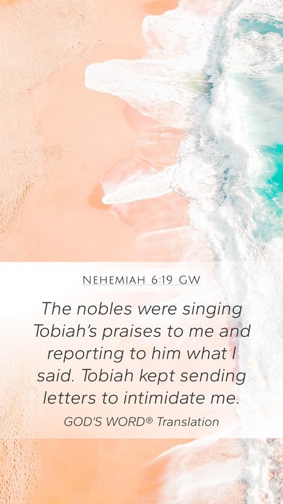Nehemiah 6:19 GW Mobile Phone Wallpaper - The nobles were singing Tobiah’s praises to me - Mobile Bible Verse Wallpaper