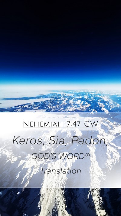 Nehemiah 7:47 GW Mobile Phone Wallpaper - Keros, Sia, - Mobile Bible Verse Wallpaper