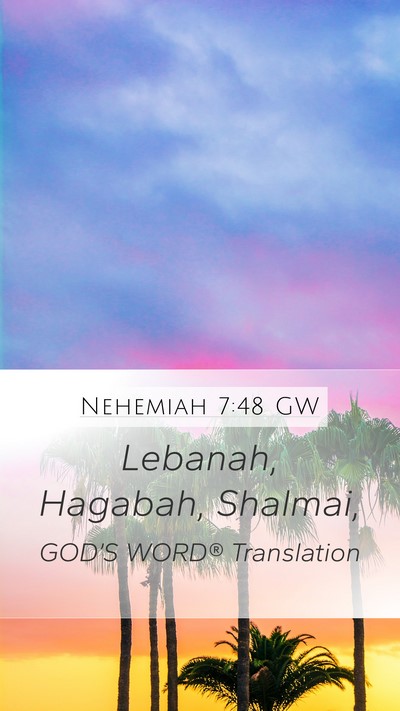 Nehemiah 7:48 GW Mobile Phone Wallpaper - Lebanah, Hagabah, - Mobile Bible Verse Wallpaper