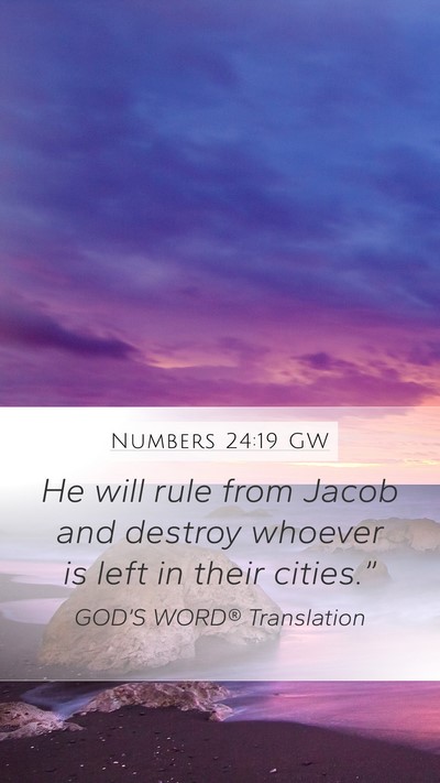 Numbers 24:19 GW Mobile Phone Wallpaper - He will rule from Jacob and destroy whoever is - Mobile Bible Verse Wallpaper