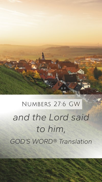 Numbers 27:6 GW Mobile Phone Wallpaper - and the Lord said to - Mobile Bible Verse Wallpaper