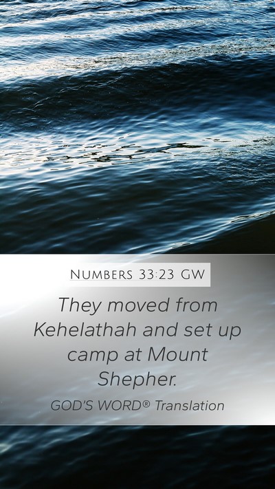Numbers 33:23 GW Mobile Phone Wallpaper - They moved from Kehelathah and set up camp at - Mobile Bible Verse Wallpaper