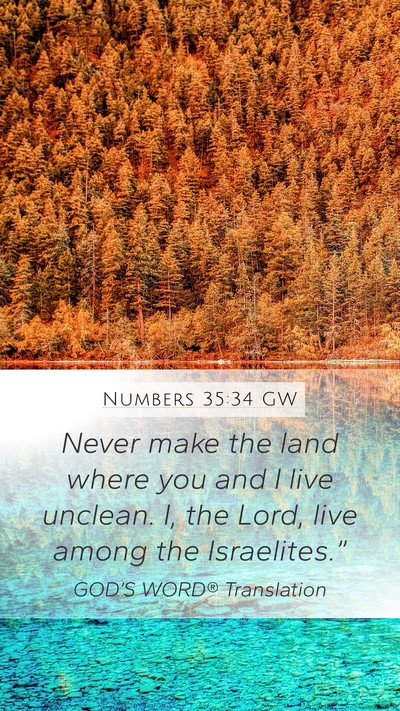 Numbers 35:34 GW Mobile Phone Wallpaper - Never make the land where you and I live unclean. - Mobile Bible Verse Wallpaper