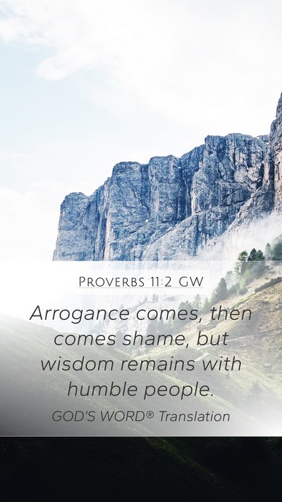 Proverbs 11:2 GW Mobile Phone Wallpaper - Arrogance comes, then comes shame, but wisdom - Mobile Bible Verse Wallpaper