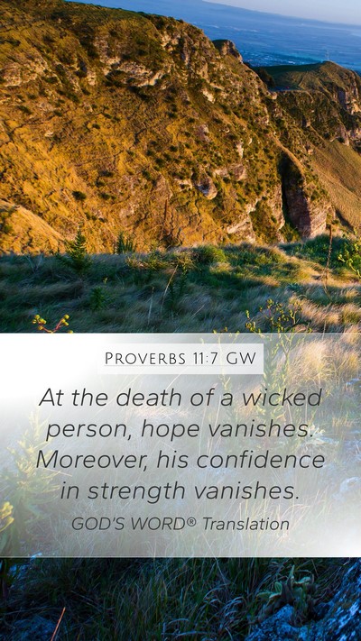 Proverbs 11:7 GW Mobile Phone Wallpaper - At the death of a wicked person, hope vanishes. - Mobile Bible Verse Wallpaper