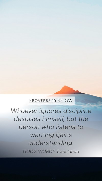 Proverbs 15:32 GW Mobile Phone Wallpaper - Whoever ignores discipline despises himself, but - Mobile Bible Verse Wallpaper