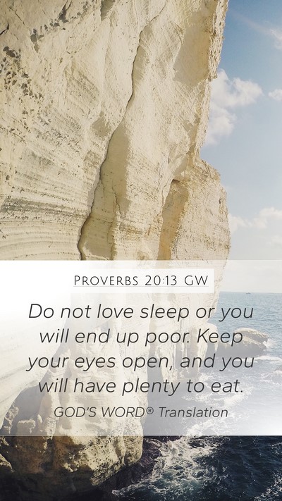 Proverbs 20:13 GW Mobile Phone Wallpaper - Do not love sleep or you will end up poor. Keep - Mobile Bible Verse Wallpaper