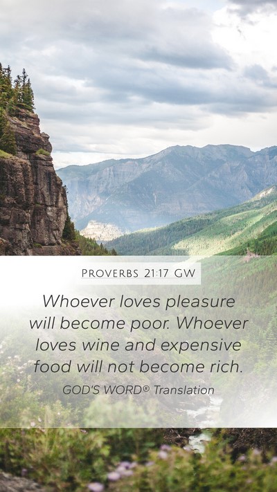 Proverbs 21:17 GW Mobile Phone Wallpaper - Whoever loves pleasure will become poor. Whoever - Mobile Bible Verse Wallpaper