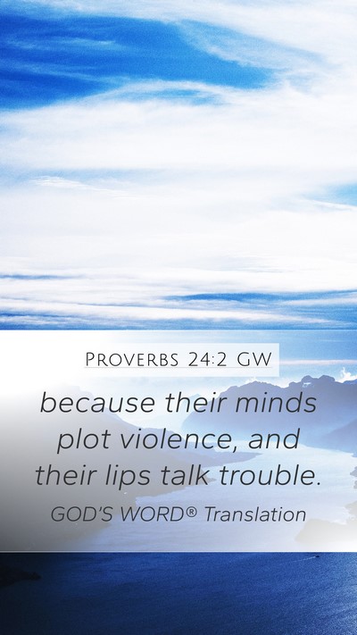 Proverbs 24:2 GW Mobile Phone Wallpaper - because their minds plot violence, and their lips - Mobile Bible Verse Wallpaper
