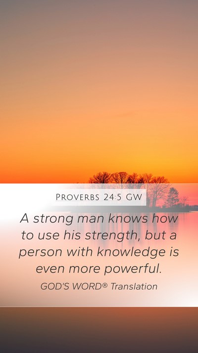 Proverbs 24:5 GW Mobile Phone Wallpaper - A strong man knows how to use his strength, but a - Mobile Bible Verse Wallpaper