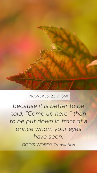 Proverbs 25:7 GW Mobile Phone Wallpaper - because it is better to be told, “Come up - Mobile Bible Verse Wallpaper