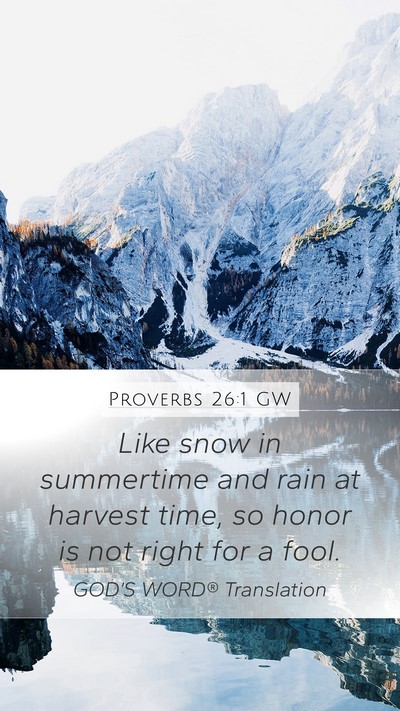 Proverbs 26:1 GW Mobile Phone Wallpaper - Like snow in summertime and rain at harvest time, - Mobile Bible Verse Wallpaper