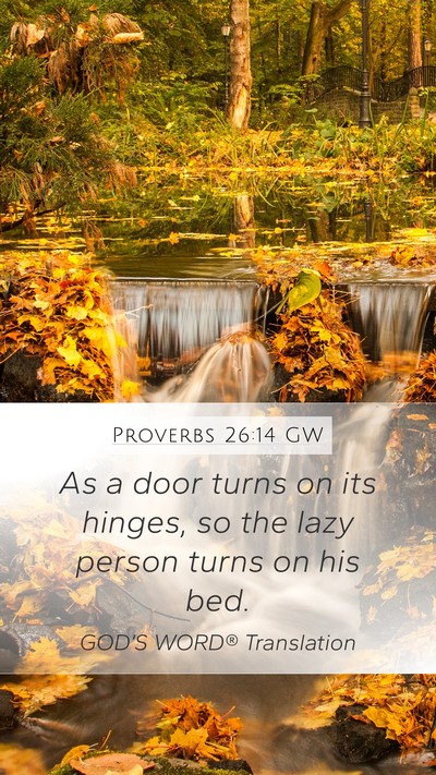 Proverbs 26:14 GW Mobile Phone Wallpaper - As a door turns on its hinges, so the lazy person - Mobile Bible Verse Wallpaper