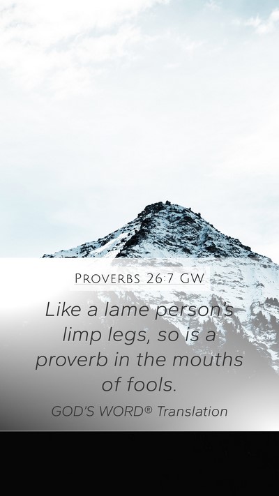 Proverbs 26:7 GW Mobile Phone Wallpaper - Like a lame person’s limp legs, so is a proverb - Mobile Bible Verse Wallpaper