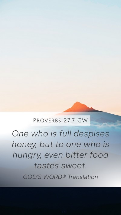 Proverbs 27:7 GW Mobile Phone Wallpaper - One who is full despises honey, but to one who is - Mobile Bible Verse Wallpaper