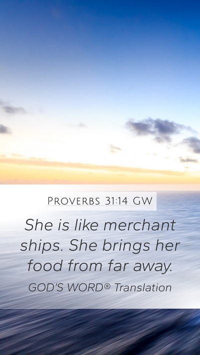 Proverbs 31:14 GW Mobile Phone Wallpaper - She is like merchant ships. She brings her food - Mobile Bible Verse Wallpaper